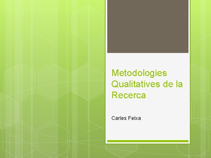 Metodologies Qualitatives de la Recerca Carles Feixa 