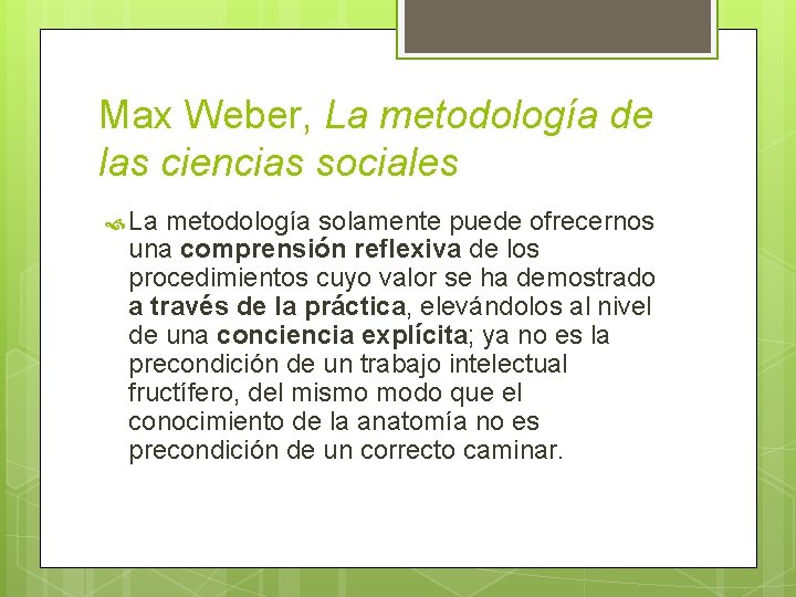 Max Weber, La metodología de las ciencias sociales La metodología solamente puede ofrecernos una