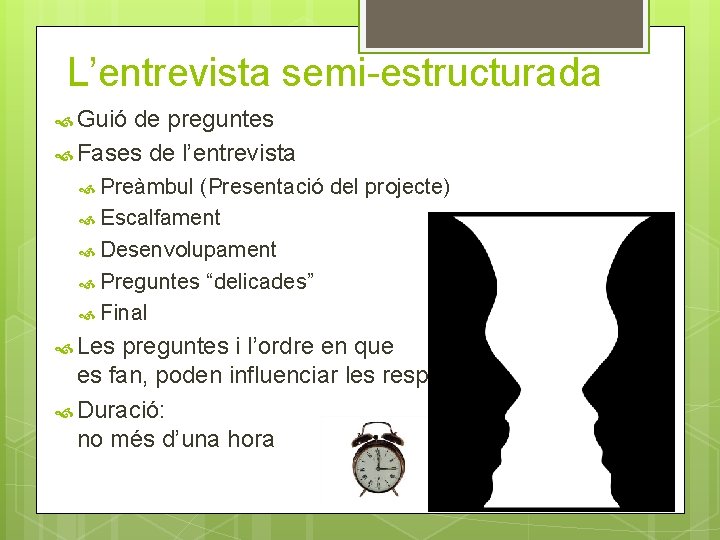 L’entrevista semi-estructurada Guió de preguntes Fases de l’entrevista Preàmbul (Presentació del projecte) Escalfament Desenvolupament