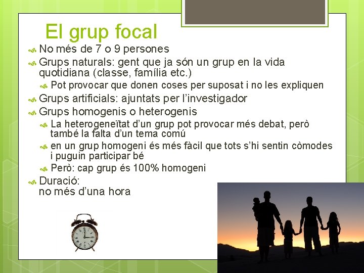 El grup focal No més de 7 o 9 persones Grups naturals: gent que