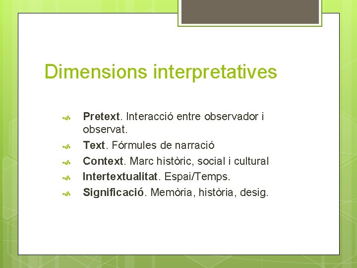 Dimensions interpretatives Pretext. Interacció entre observador i observat. Text. Fórmules de narració Context. Marc