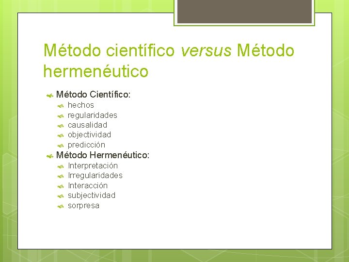 Método científico versus Método hermenéutico Método Científico: hechos regularidades causalidad objectividad predicción Método Hermenéutico: