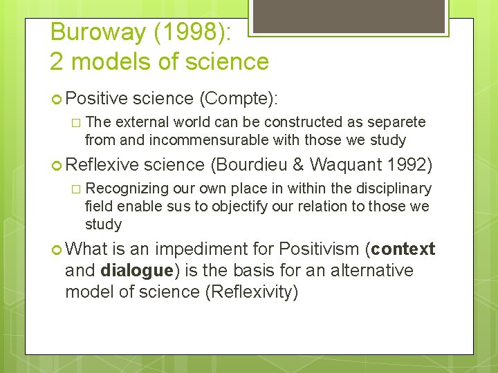 Buroway (1998): 2 models of science Positive science (Compte): � The external world can