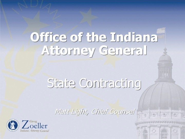 Office of the Indiana Attorney General State Contracting Matt Light, Chief Counsel 