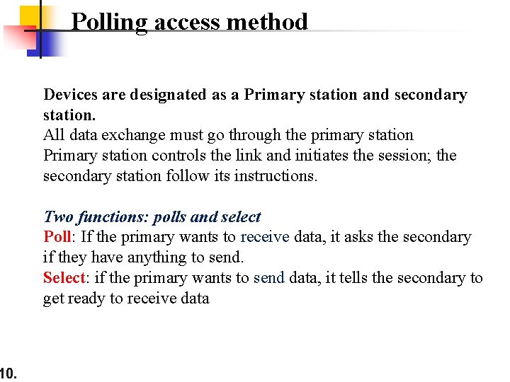 10. Polling access method Devices are designated as a Primary station and secondary station.