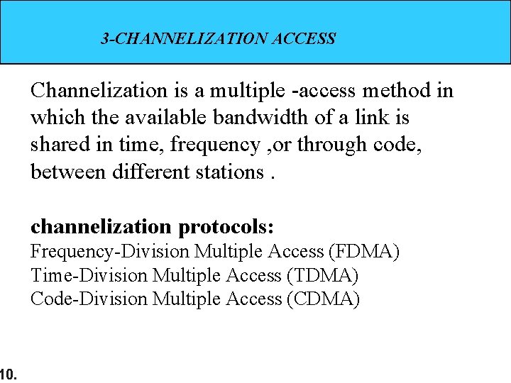 10. 3 -CHANNELIZATION ACCESS Channelization is a multiple -access method in which the available