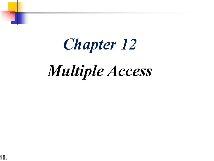 10. Chapter 12 Multiple Access 