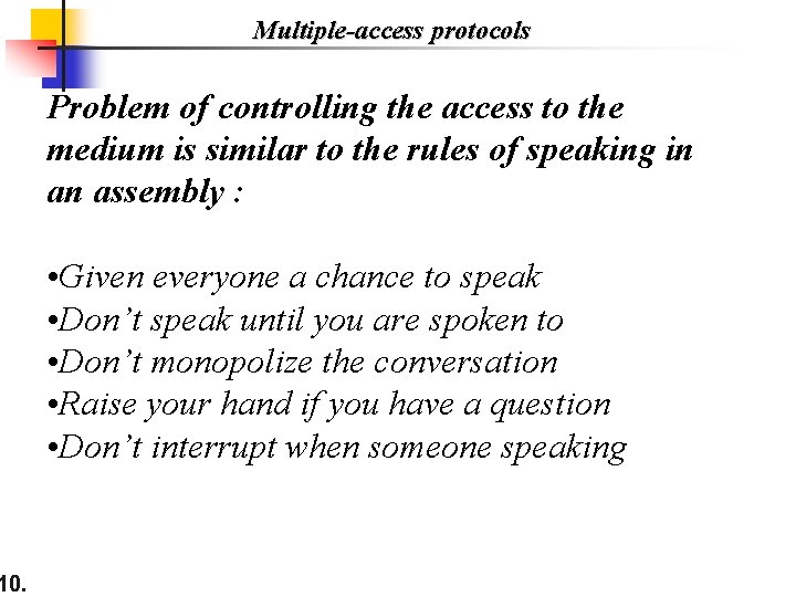 10. Multiple-access protocols Problem of controlling the access to the medium is similar to