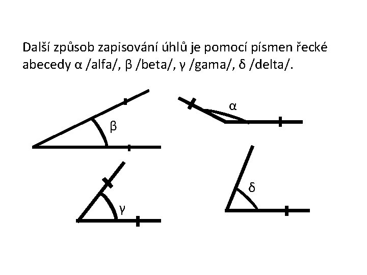 Další způsob zapisování úhlů je pomocí písmen řecké abecedy α /alfa/, β /beta/, γ