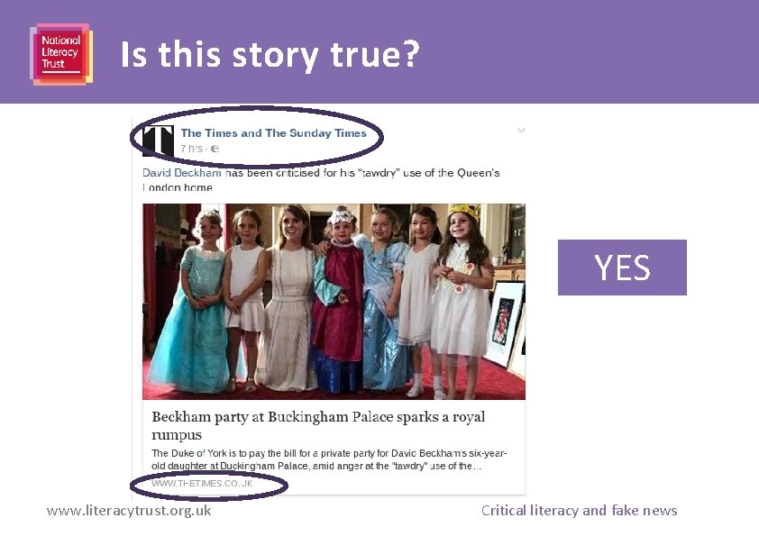 Is this story true? YES www. literacytrust. org. uk Critical literacy and fake news