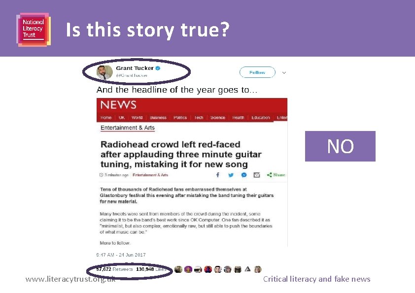 Is this story true? NO www. literacytrust. org. uk Critical literacy and fake news