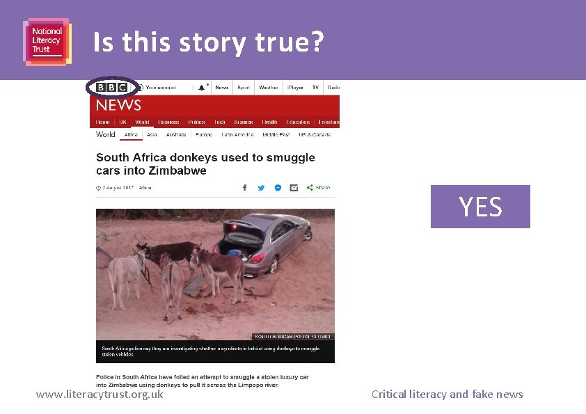 Is this story true? YES www. literacytrust. org. uk Critical literacy and fake news