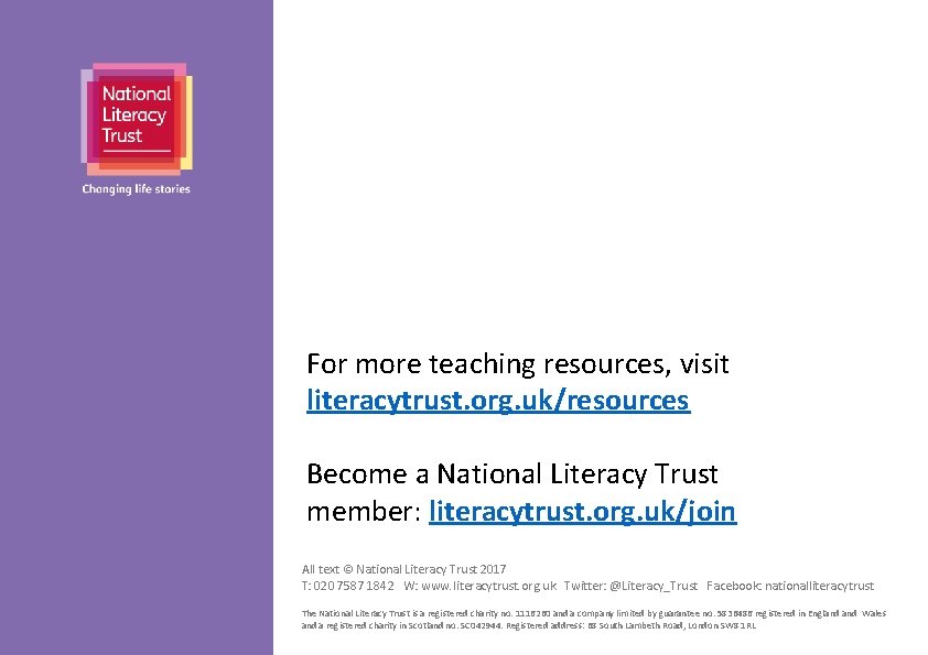 For more teaching resources, visit literacytrust. org. uk/resources Become a National Literacy Trust member: