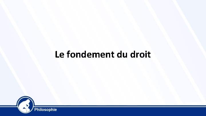 Le fondement du droit 