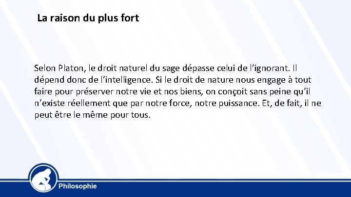  La raison du plus fort Selon Platon, le droit naturel du sage dépasse