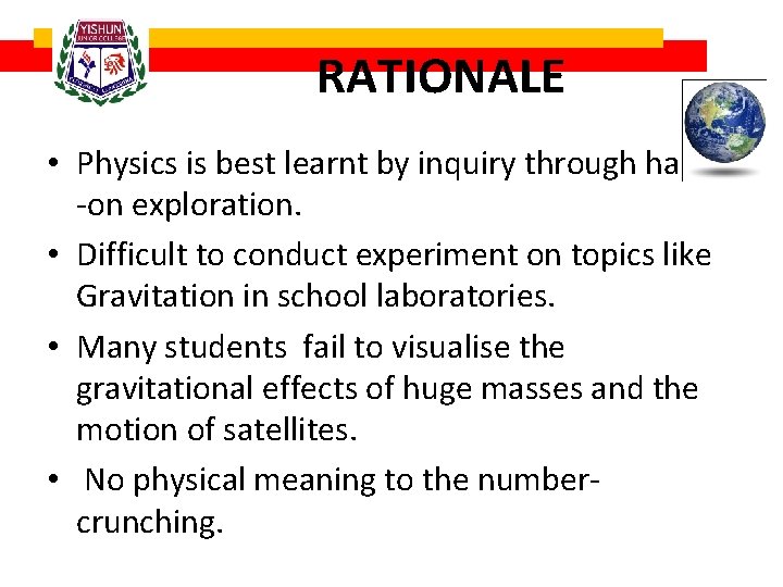 RATIONALE • Physics is best learnt by inquiry through hands -on exploration. • Difficult