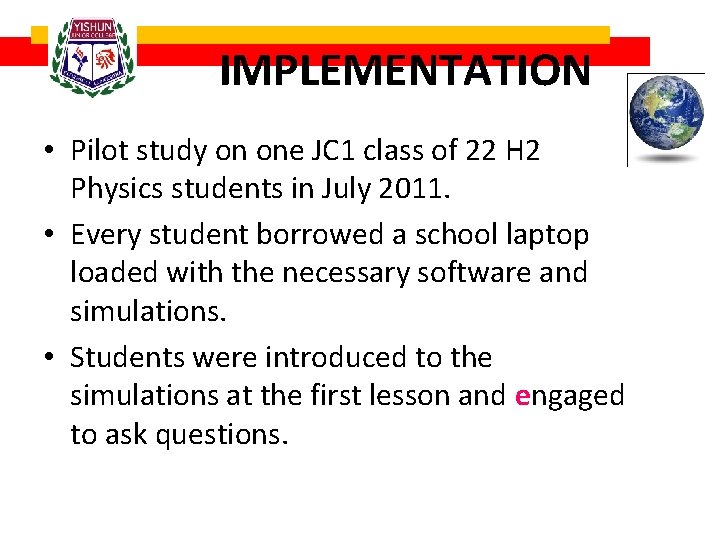 IMPLEMENTATION • Pilot study on one JC 1 class of 22 H 2 Physics