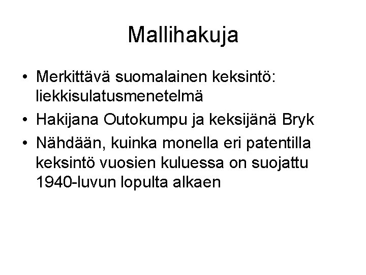 Mallihakuja • Merkittävä suomalainen keksintö: liekkisulatusmenetelmä • Hakijana Outokumpu ja keksijänä Bryk • Nähdään, Mallihakuja • Merkittävä suomalainen keksintö: liekkisulatusmenetelmä • Hakijana Outokumpu ja keksijänä Bryk • Nähdään,