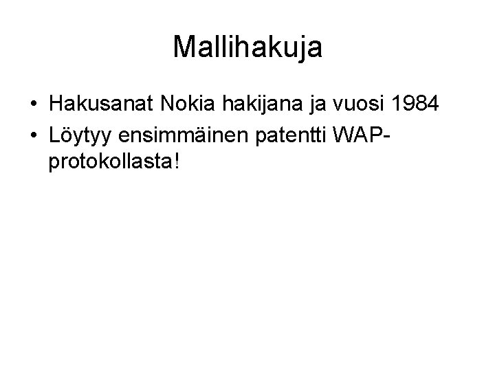 Mallihakuja • Hakusanat Nokia hakijana ja vuosi 1984 • Löytyy ensimmäinen patentti WAPprotokollasta! Mallihakuja • Hakusanat Nokia hakijana ja vuosi 1984 • Löytyy ensimmäinen patentti WAPprotokollasta!