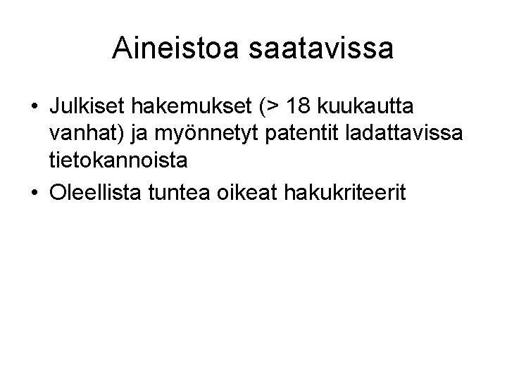 Aineistoa saatavissa • Julkiset hakemukset (> 18 kuukautta vanhat) ja myönnetyt patentit ladattavissa tietokannoista Aineistoa saatavissa • Julkiset hakemukset (> 18 kuukautta vanhat) ja myönnetyt patentit ladattavissa tietokannoista