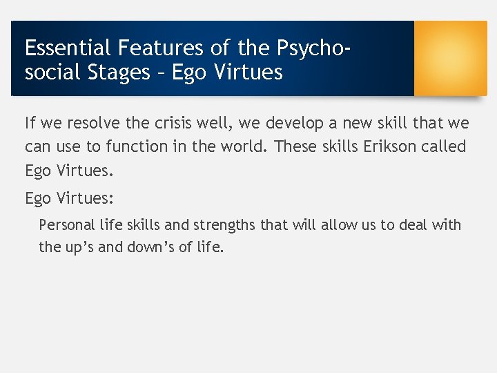 Essential Features of the Psychosocial Stages – Ego Virtues If we resolve the crisis
