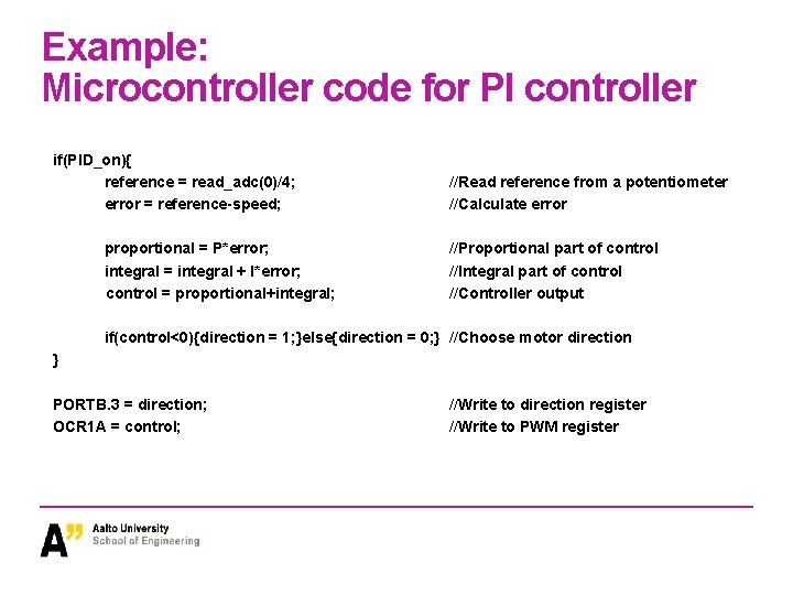 Example: Microcontroller code for PI controller if(PID_on){ reference = read_adc(0)/4; error = reference-speed; proportional