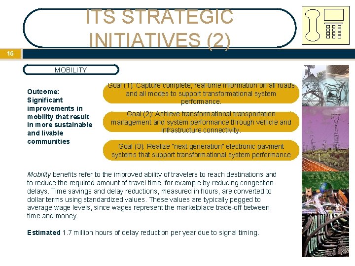 16 ITS STRATEGIC INITIATIVES (2) MOBILITY Outcome: Significant improvements in mobility that result in 16 ITS STRATEGIC INITIATIVES (2) MOBILITY Outcome: Significant improvements in mobility that result in