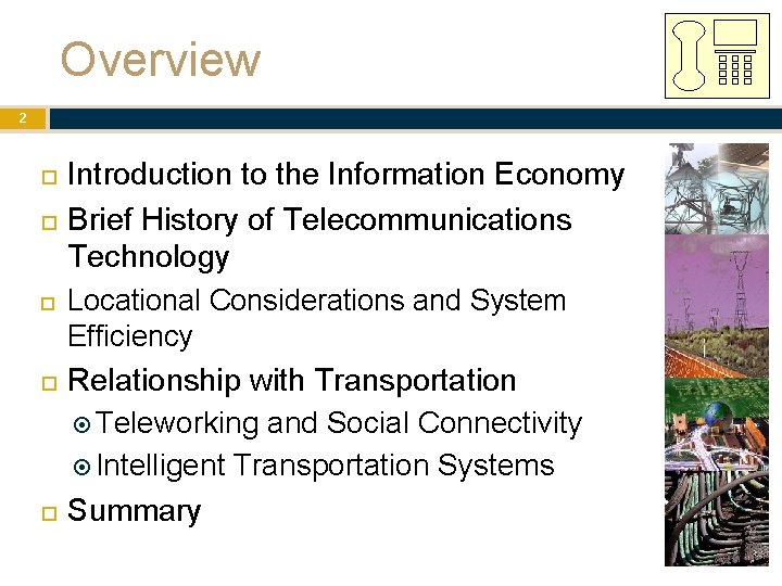 Overview 2 Introduction to the Information Economy Brief History of Telecommunications Technology Locational Considerations Overview 2 Introduction to the Information Economy Brief History of Telecommunications Technology Locational Considerations