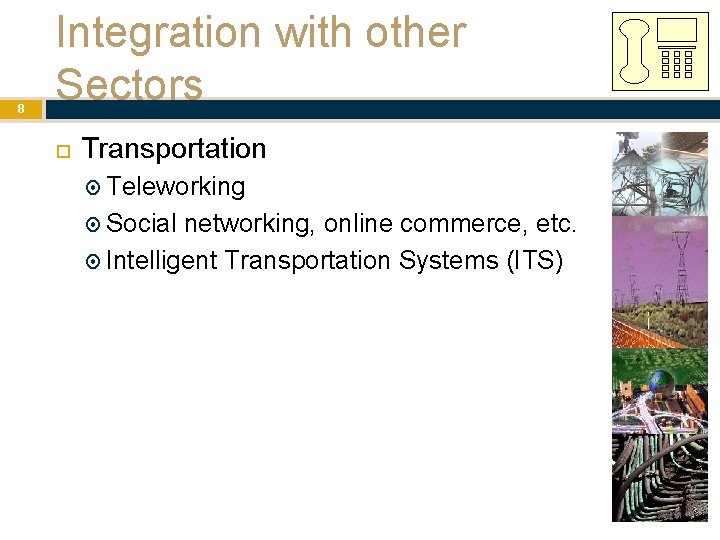 8 Integration with other Sectors Transportation Teleworking Social networking, online commerce, etc. Intelligent Transportation 8 Integration with other Sectors Transportation Teleworking Social networking, online commerce, etc. Intelligent Transportation