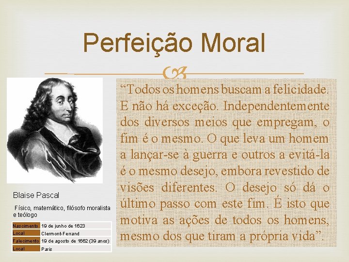 Perfeição Moral Blaise Pascal Físico, matemático, filósofo moralista e teólogo Nascimento 19 de junho