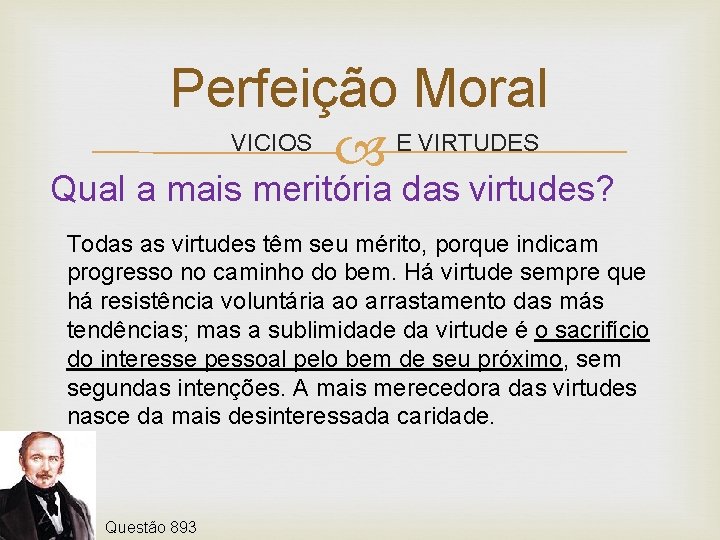 Perfeição Moral E VIRTUDES VICIOS Qual a mais meritória das virtudes? Todas as virtudes