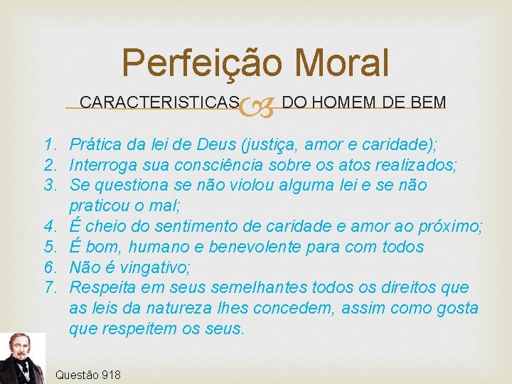 Perfeição Moral CARACTERISTICAS DO HOMEM DE BEM 1. Prática da lei de Deus (justiça,
