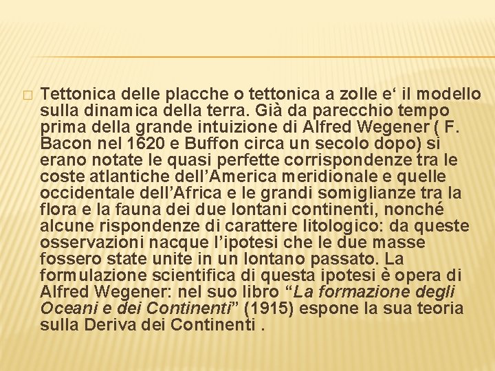 � Tettonica delle placche o tettonica a zolle e‘ il modello sulla dinamica della