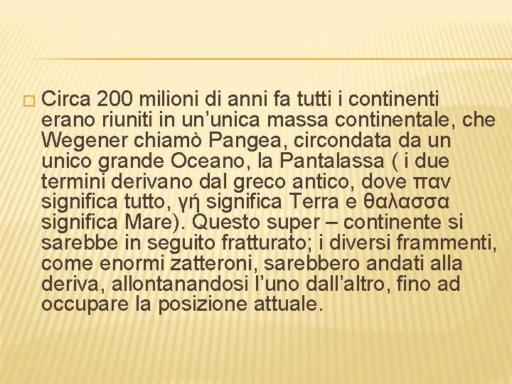 � Circa 200 milioni di anni fa tutti i continenti erano riuniti in un’unica