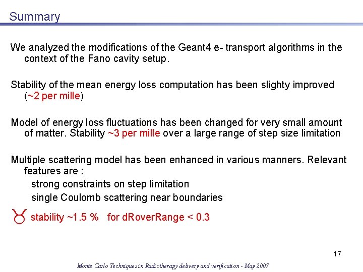 Summary We analyzed the modifications of the Geant 4 e- transport algorithms in the