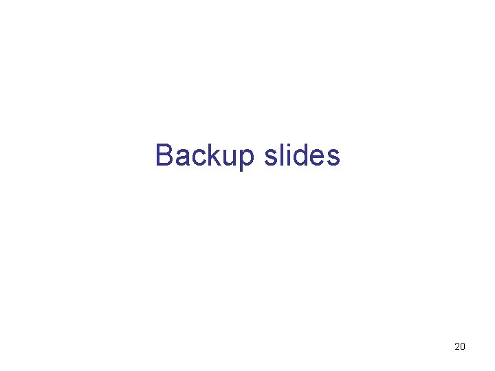 Backup slides 20 