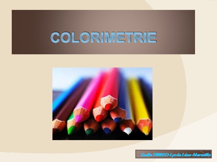 COLORIMETRIE Gaële ERRIGO-Lycée Léau-Marseille 