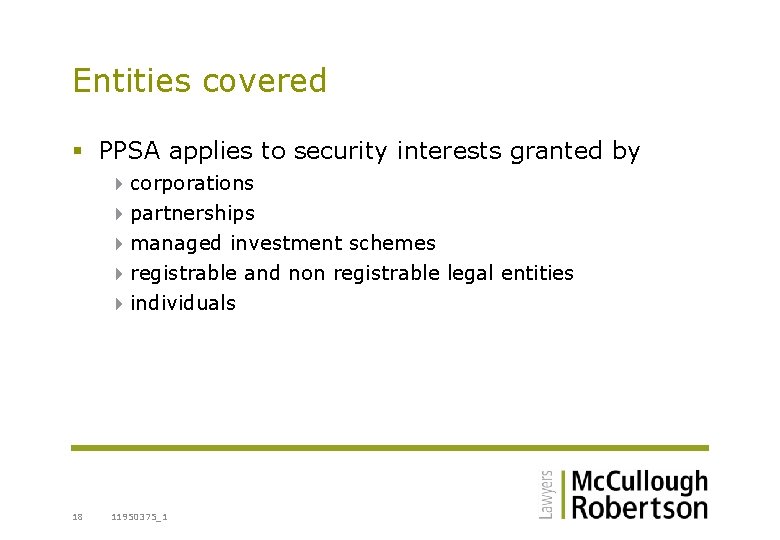 Entities covered § PPSA applies to security interests granted by 4 corporations 4 partnerships