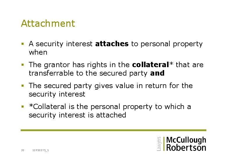 Attachment § A security interest attaches to personal property when § The grantor has