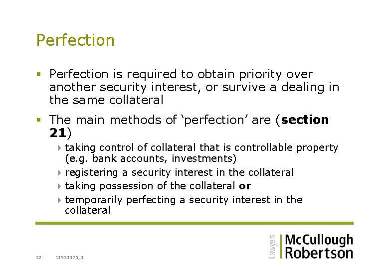 Perfection § Perfection is required to obtain priority over another security interest, or survive