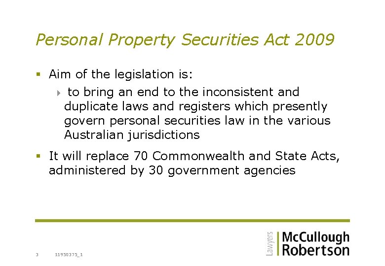 Personal Property Securities Act 2009 § Aim of the legislation is: 4 to bring