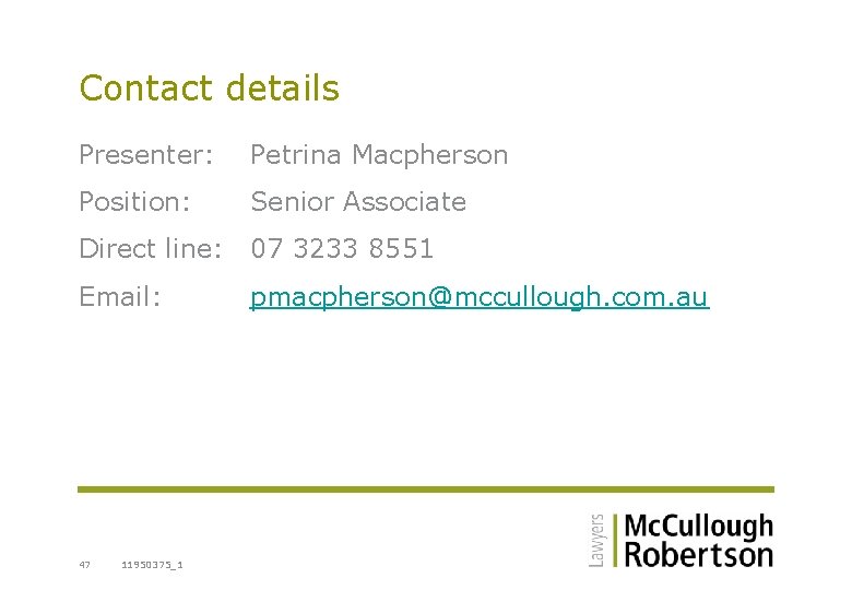 Contact details Presenter: Petrina Macpherson Position: Senior Associate Direct line: 07 3233 8551 Email: