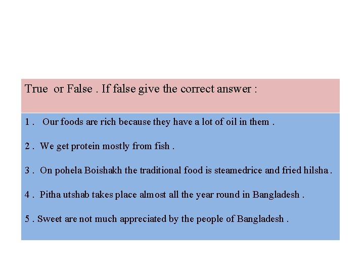 True or False. If false give the correct answer : 1. Our foods are True or False. If false give the correct answer : 1. Our foods are