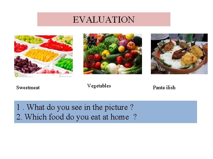 EVALUATION Sweetmeat Vegetables 1. What do you see in the picture ? 2. Which EVALUATION Sweetmeat Vegetables 1. What do you see in the picture ? 2. Which
