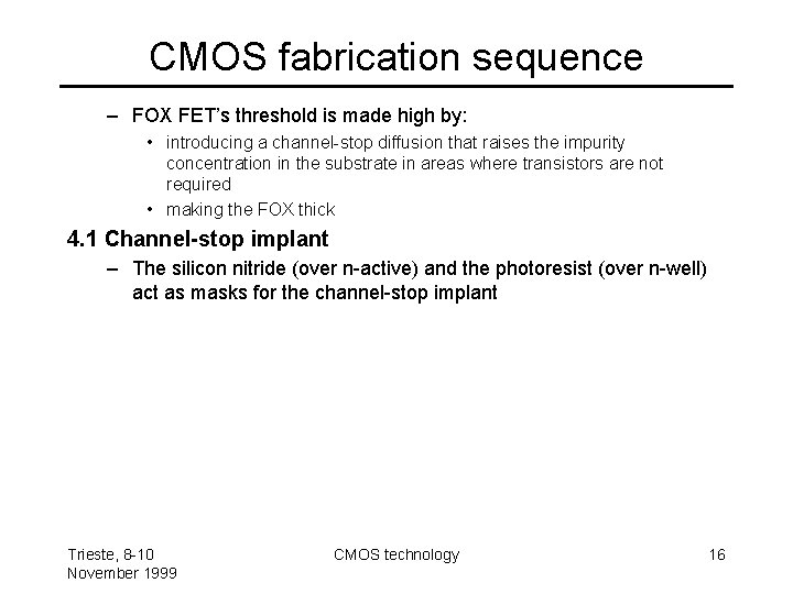 CMOS fabrication sequence – FOX FET’s threshold is made high by: • introducing a