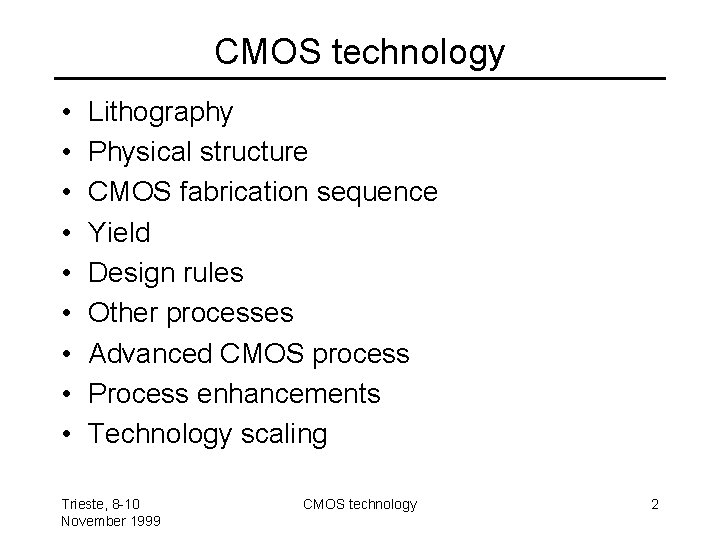 CMOS technology • • • Lithography Physical structure CMOS fabrication sequence Yield Design rules