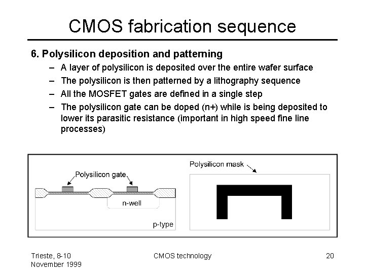 CMOS fabrication sequence 6. Polysilicon deposition and patterning – – A layer of polysilicon