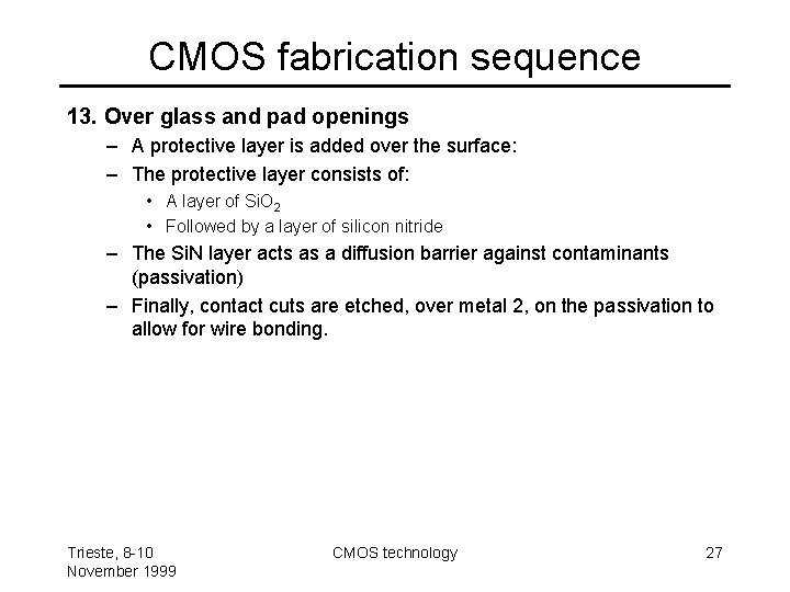 CMOS fabrication sequence 13. Over glass and pad openings – A protective layer is