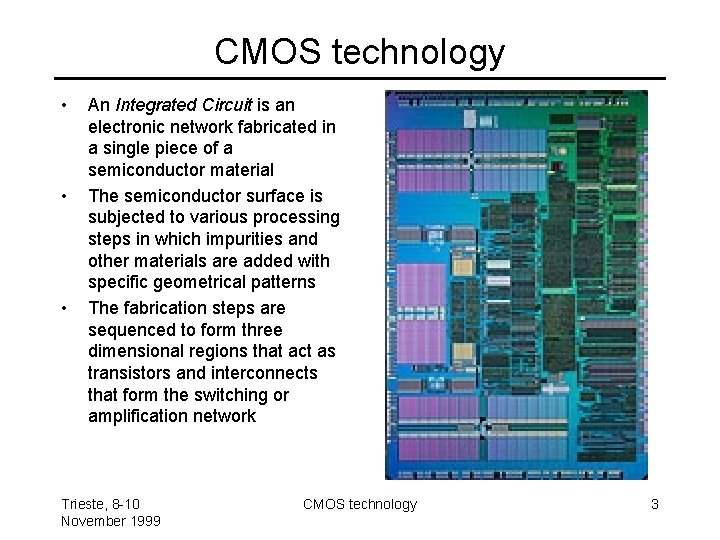 CMOS technology • • • An Integrated Circuit is an electronic network fabricated in