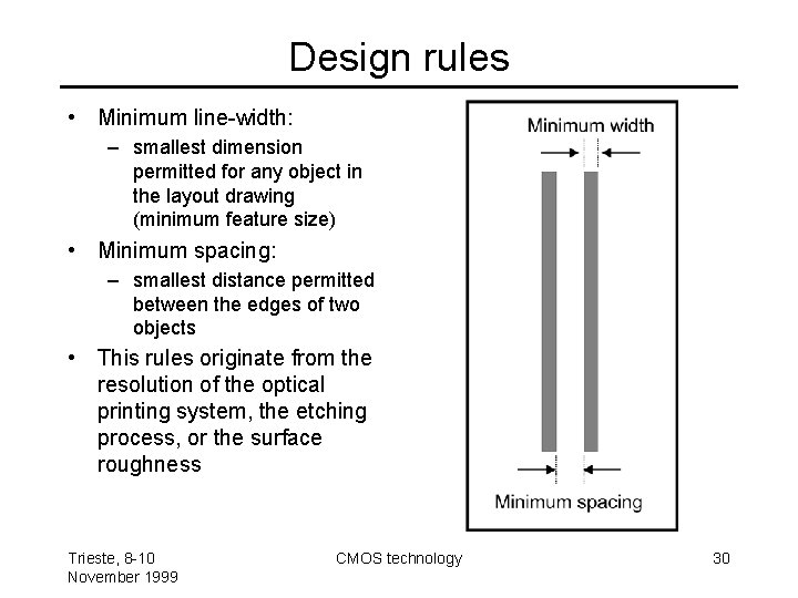 Design rules • Minimum line-width: – smallest dimension permitted for any object in the